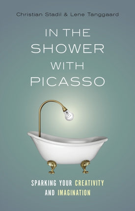 In the Shower with Picasso: Sparking Your Creativity and Imagination