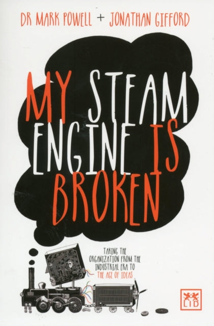 My Steam Engine is Broken: Taking the Organization from the Industrial Era to the Age of Ideas