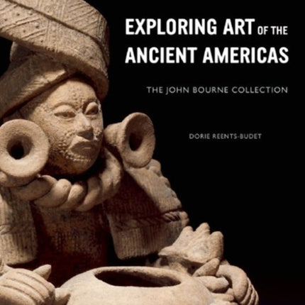 Exploring Art of the Ancient Americas: The John Bourne Collection