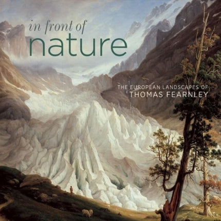 In Front of Nature: The European Landscapes of Thomas Fearnley