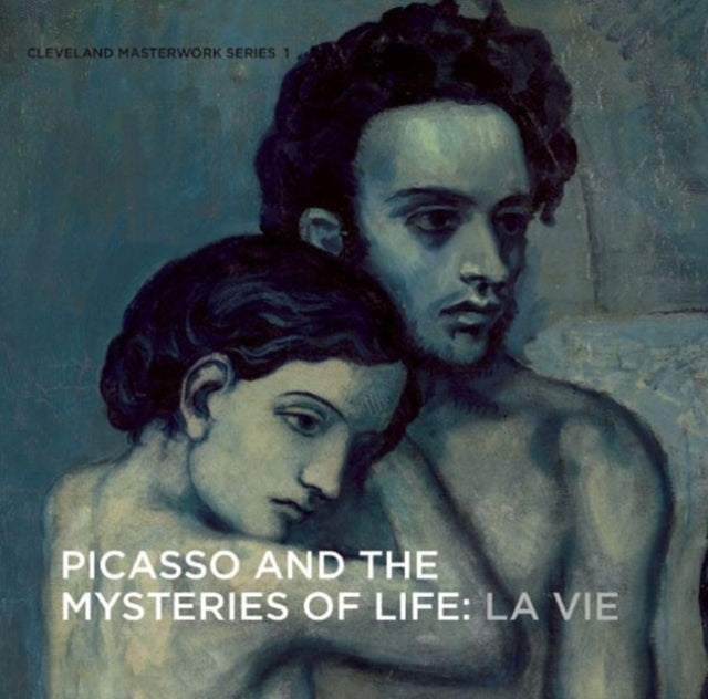 Picasso and the Mysteries of Life La Vie Cleveland Masterworks 01