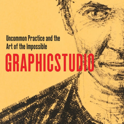 Graphicstudio: Uncommon Practice and the Art of the Impossible