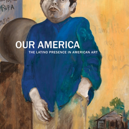 Our America The Latino Presence in American Art