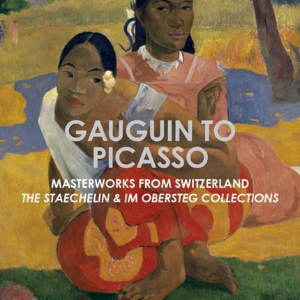 Gauguin to Picasso: Masterworks from Switzerland