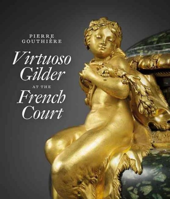 Pierre Gouthiere: Virtuoso Gilder at the French Court