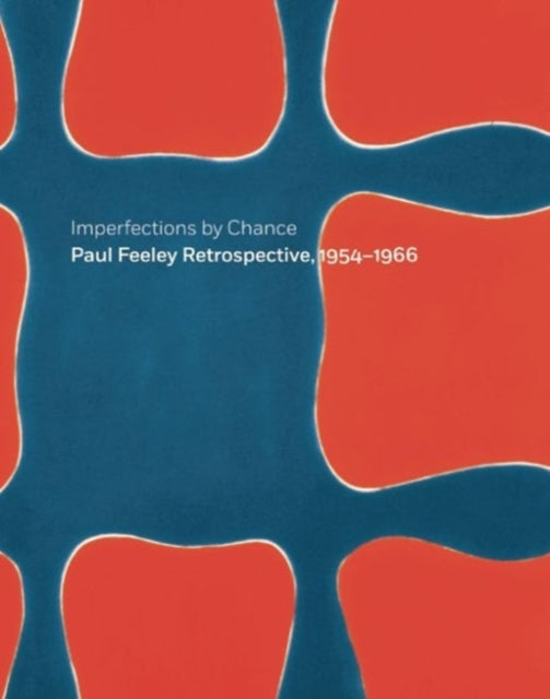 Imperfections By Chance: Paul Feeley Retrospective, 1954-1966