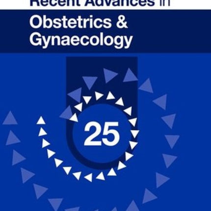 Recent Advances in Obstetrics & Gynaecology: 25