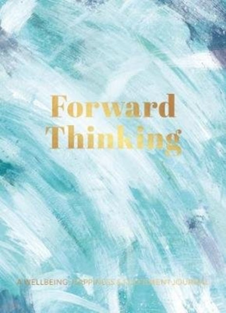 Forward Thinking: A Wellbeing & Happiness Journal