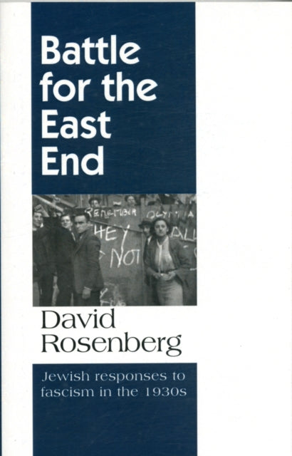 Battle for the East End: Jewish Responses to Fascism in the 1930s