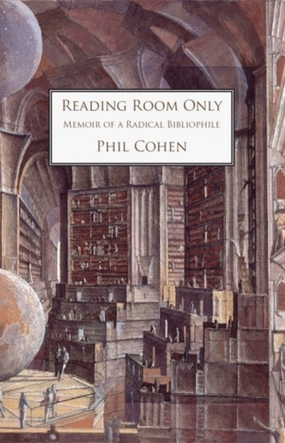 Reading Room Only, Memoir of a Radical Bibliophile