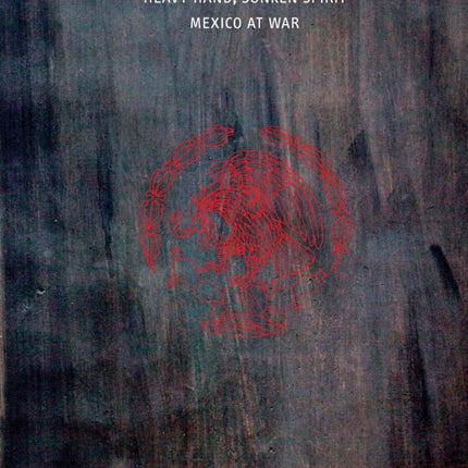 Heavy Hand, Sunken Spirit: Mexico at War