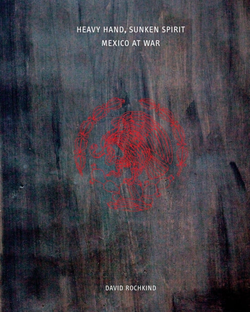 Heavy Hand, Sunken Spirit: Mexico at War