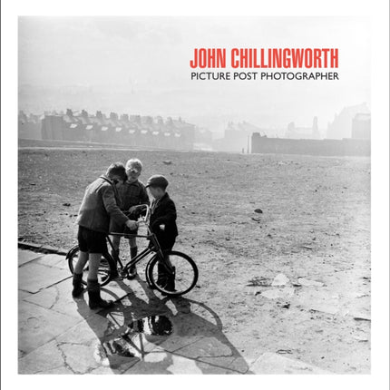 John Chillingworth: Picture Post Photographer