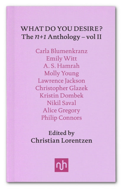 What Do You Desire?: The n+1 Anthology Vol. II