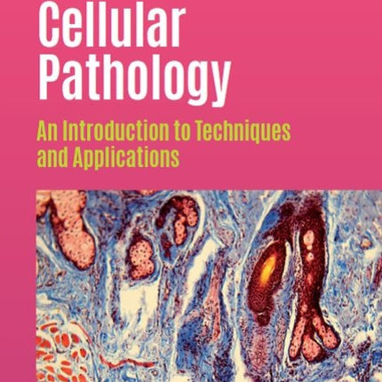 Cellular Pathology, third edition: An Introduction to Techniques and Applications