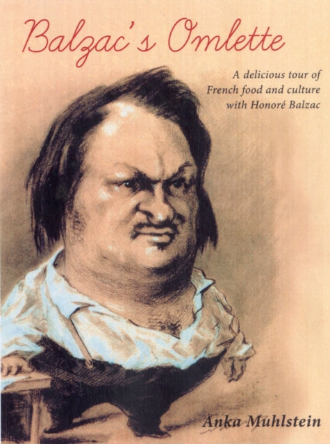 Balzac's Omelette: A delicious tour of French food & culture with Balzac