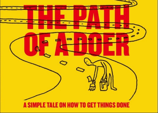 The Path of a Doer: A Simple Tale Of How To Get Things Done