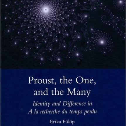 Proust, the One, and the Many: Identity and Difference in A La Recherche Du Temps Perdu