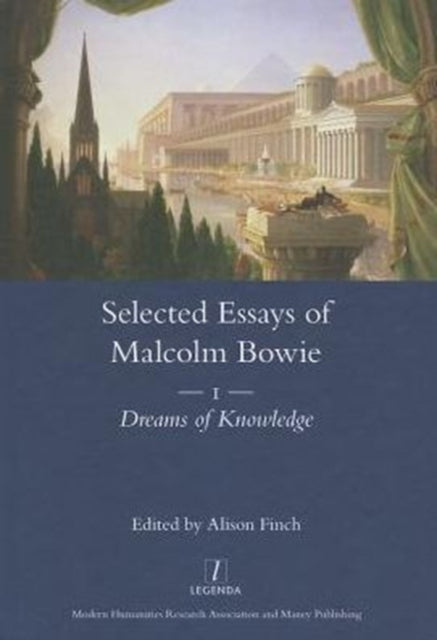 The Selected Essays of Malcolm Bowie Vol. 1: Dreams of Knowledge