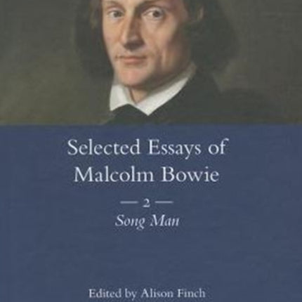 The Selected Essays of Malcolm Bowie Vol. 2: Song Man