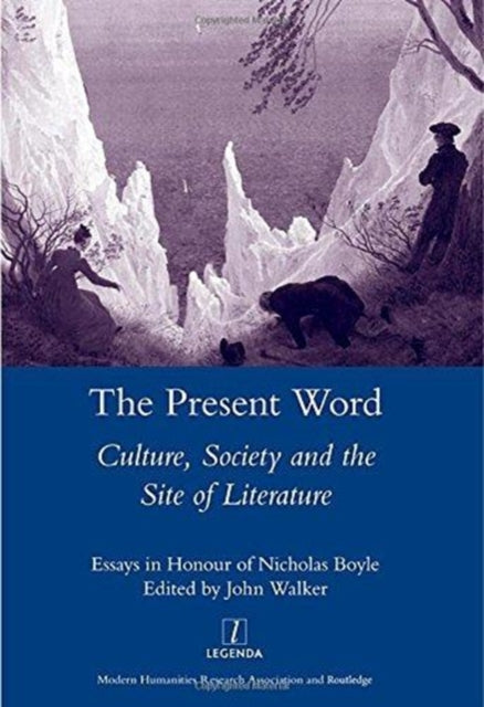 The Present Word. Culture, Society and the Site of Literature: Essays in Honour of Nicholas Boyle