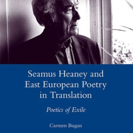 Seamus Heaney and East European Poetry in Translation: Poetics of Exile