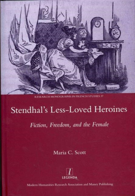 Stendhal's Less-Loved Heroines: Fiction, Freedom, and the Female