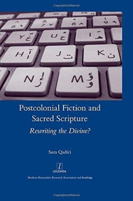 Postcolonial Fiction and Sacred Scripture: Rewriting the Divine?