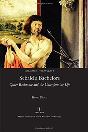 Sebald's Bachelors: Queer Resistance and the Unconforming Life