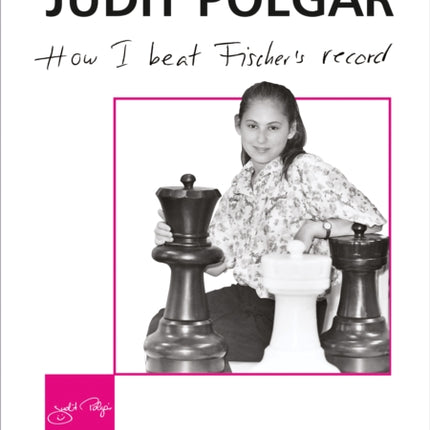 How I Beat Fischer's Record: Judit Polgar Teaches Chess 1