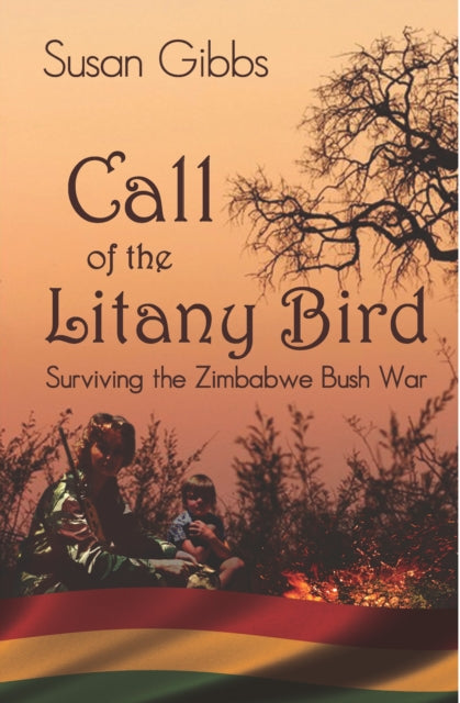 Call Of The Litany Bird: Surviving the Zimbabwe Bush War