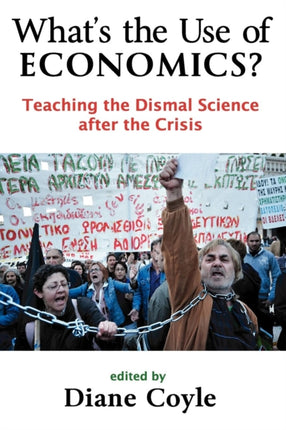 What's the Use of Economics?: Teaching the Dismal Science After the Crisis