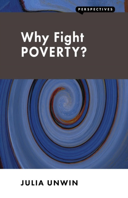 Why Fight Poverty?: And Why it is So Hard