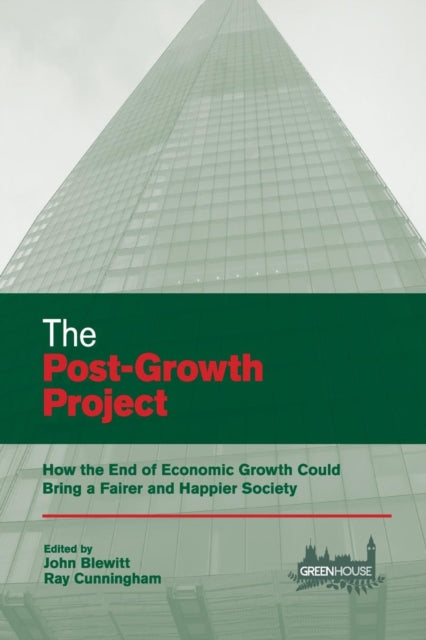 The Post-Growth Project: How the End of Economic Growth Could Bring a Fairer and Happier Society