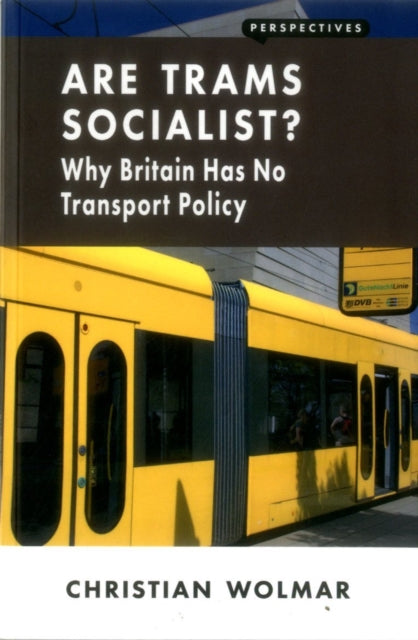 Are Trams Socialist?: Why Britain Has No Transport Policy