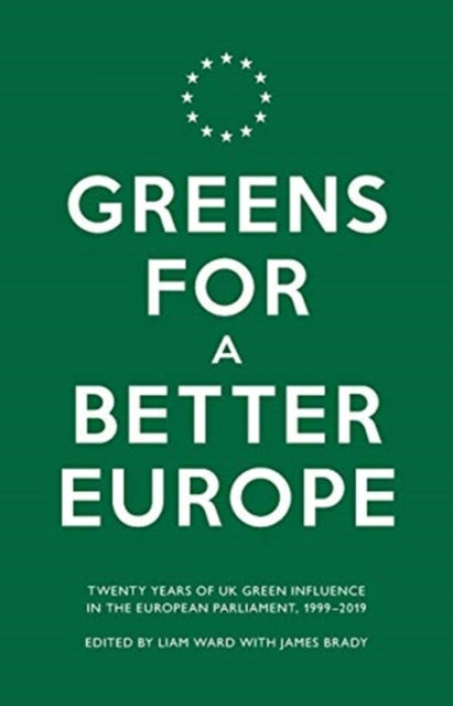 Greens For a Better Europe: Twenty Years of UK Green Influence in the European Parliament, 1999-2019