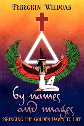 By Names and Images: Bringing the Golden Dawn to Life