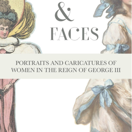 Fame & Faces: Portraits and Caricatures of Women in the Reign of George III