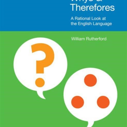 Whys & Therefores: A Rational Look at the English Language