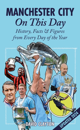 Manchester City On This Day: History, Facts & Figures from Every Day of the Year