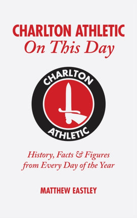 Charlton Athletic On This Day: History, Facts & Figures from Every Day of the Year