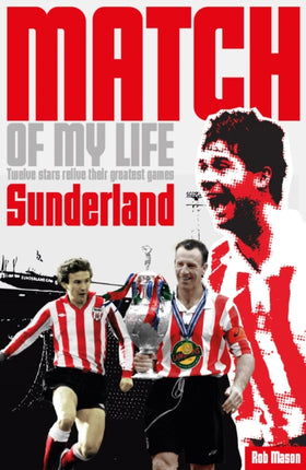 Sunderland Match of My Life: Twelve Stars Relive Their Greatest Games