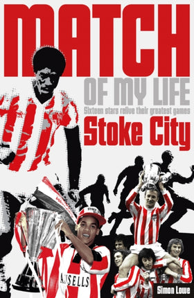 Stoke City Match of My Life: Sixteen Stars Relive Their Greatest Games