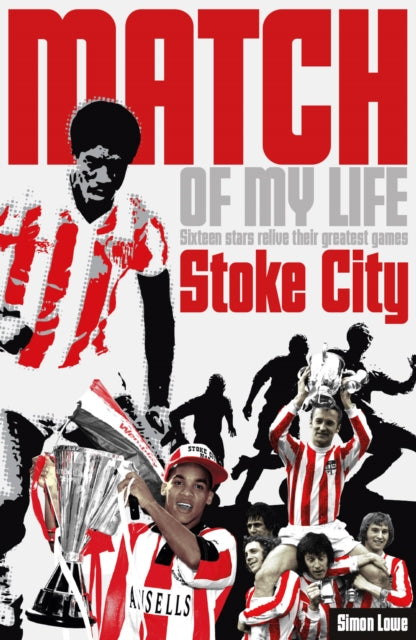 Stoke City Match of My Life: Sixteen Stars Relive Their Greatest Games