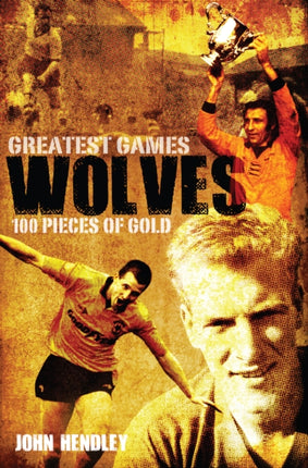 Wolves Greatest Games: One Hundred Pieces of Gold