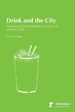 Drink and the City: Alcohol and Alcohol Problems in Urban UK, since the 1950s