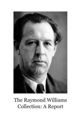 The Raymond Williams Collection A Report