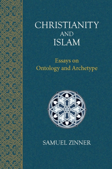 Christianity and Islam: Essays on Ontology and Archetype