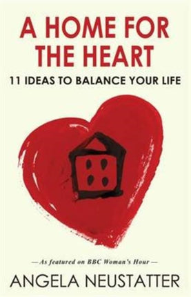 A Home for the Heart: 11 Ideas to Balance Your Life