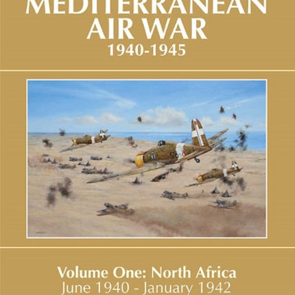 Mediterranean Air War, 1940-1945: v. 1: North Africa, June 1940 - January 1942